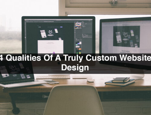 4 Qualities Of A Truly Custom Website Design
