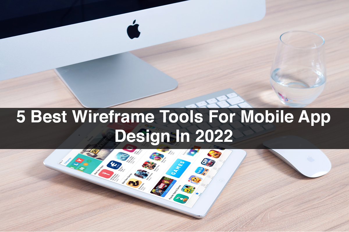 5 Best Wireframe Tools For Mobile App Design In 2022