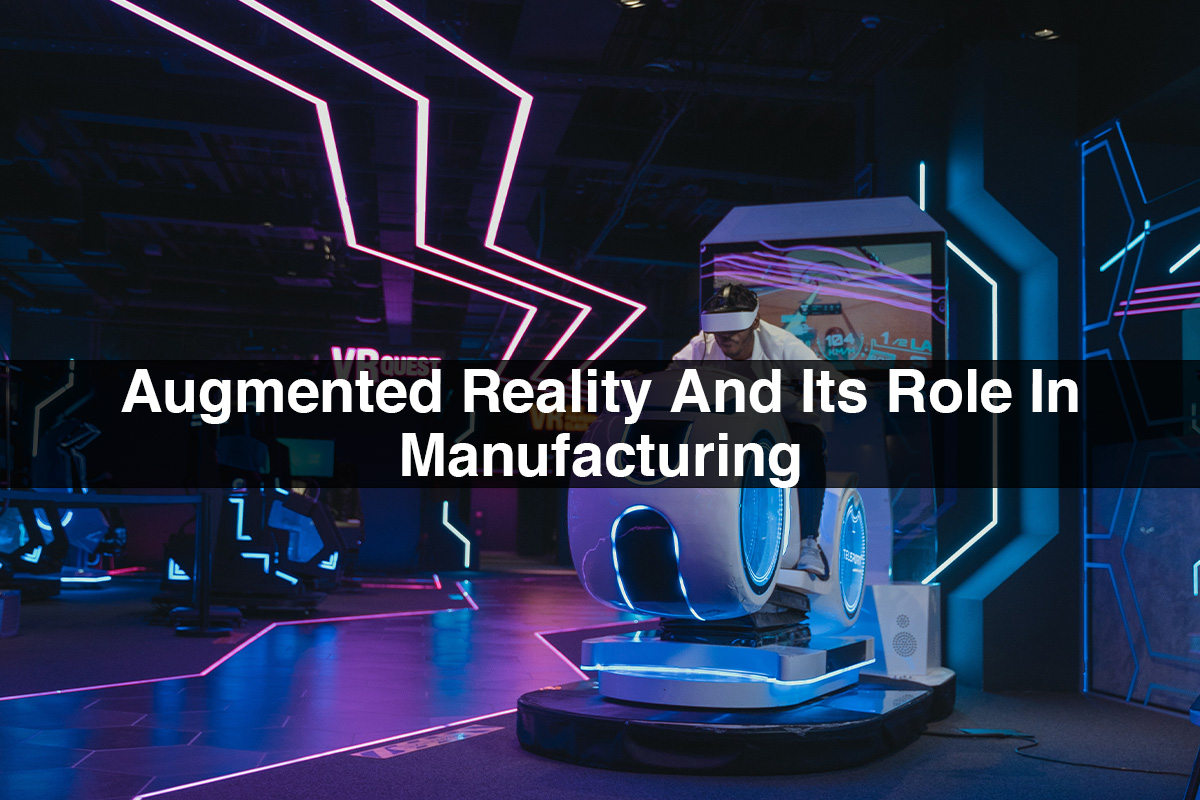 Augmented Reality And Its Role In Manufacturing