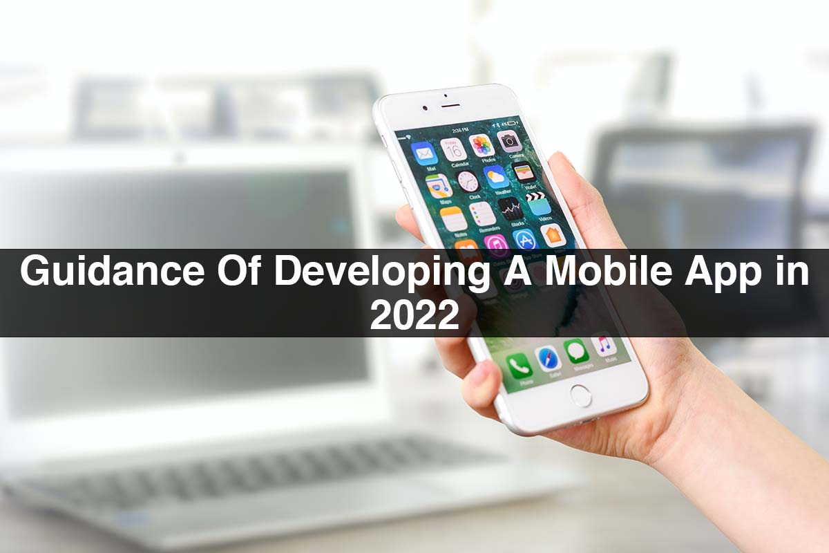 Guidance Of Developing A Mobile App in 2022