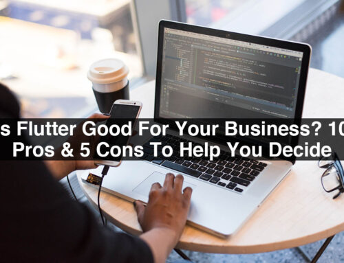 Is Flutter Good for Your Business? 10 Pros & 5 Cons To Help You Decide