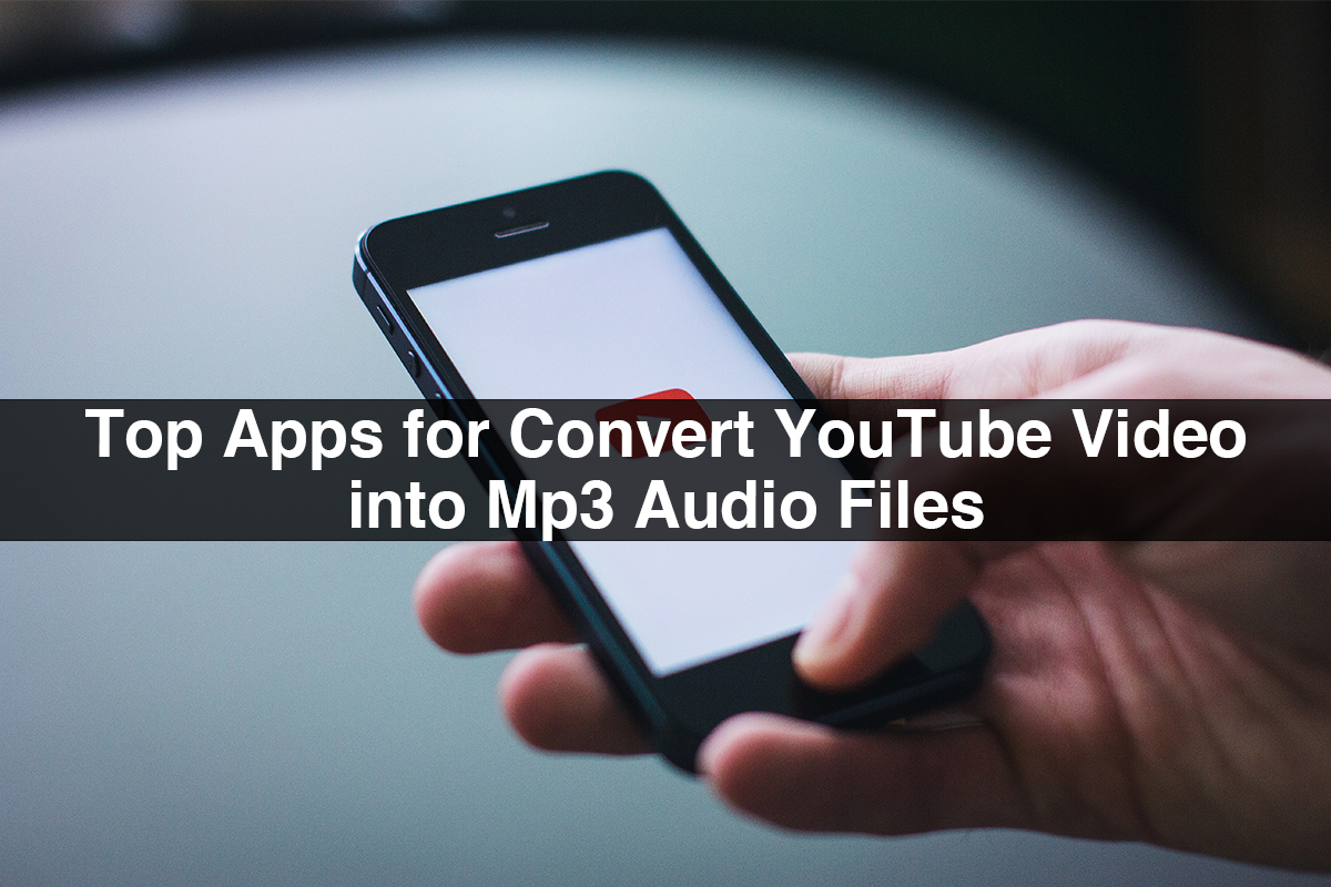 Top Apps for Convert YouTube Video into Mp3 Audio Files